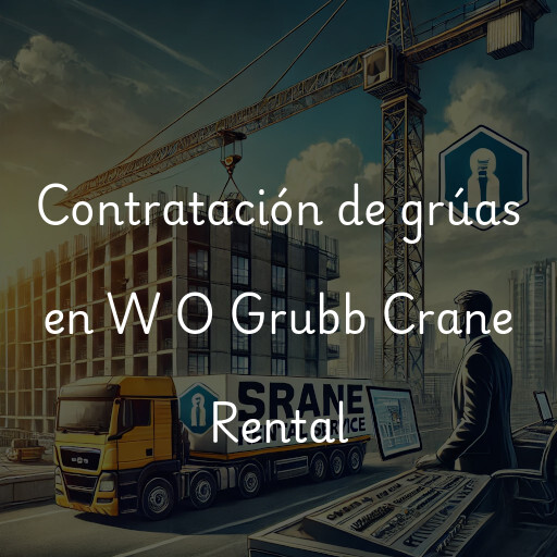 Contratación de grúas en W O Grubb Crane Rental