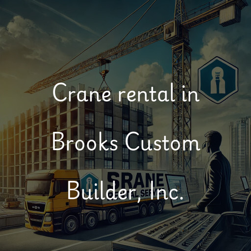 Crane rental in Brooks Custom Builder, Inc.