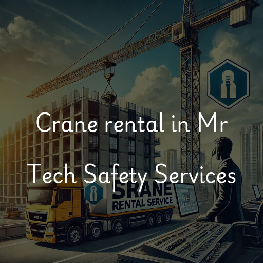 Crane rental in Mr Tech Safety Services