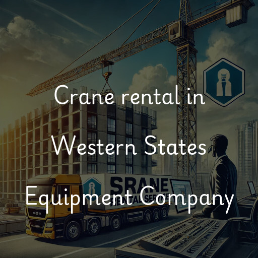 Crane rental in Western States Equipment Company